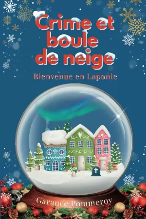 Garance Pommeroy - Crime et boule de neige, Tome 1 : Bienvenue en Laponie